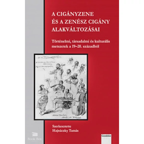A cigányzene és a zenész cigány alakváltozásai - Történelmi, társadalmi és kulturális metszetek a 19-20. századból