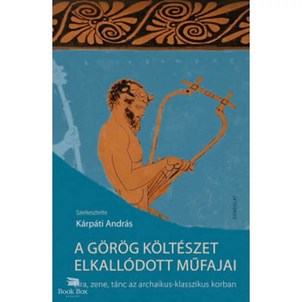 A görög költészet elkallódott műfajai- Líra, zene, tánc az archaikus-klasszikus korban