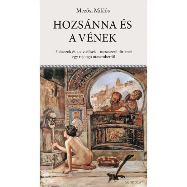 Hozsánna és a vének- Fohászok és kedvtelések - meseszerű történet egy rajongó utasembertől