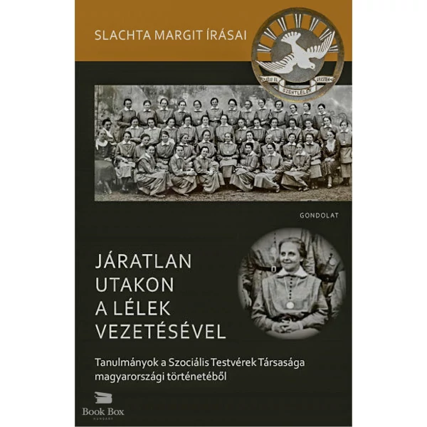 Járatlan utakon a lélek vezetésével- Tanulmányok a Szociális Testvérek Társasága magyarországi történetéből