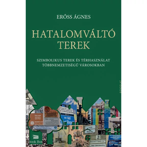 Hatalomváltó terek- Szimbolikus terek és térhasználat többnemzetiségű városokban