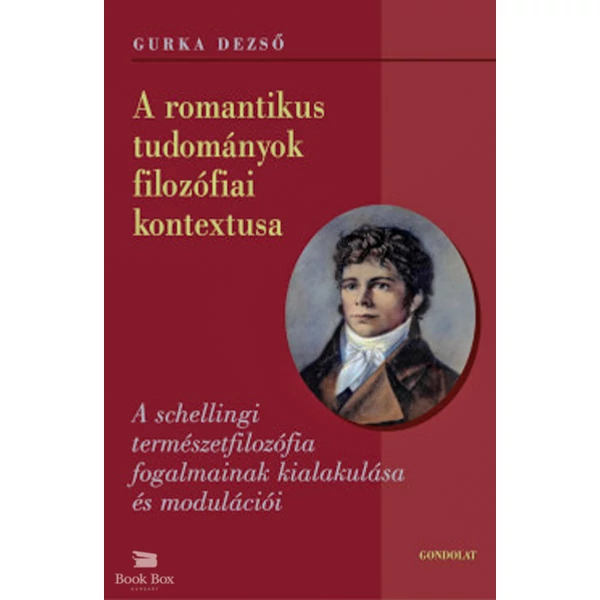 A romantikus tudományok filozófiai kontextusa- A schellingi természetfilozófia fogalmainak kialakulása és modulációi