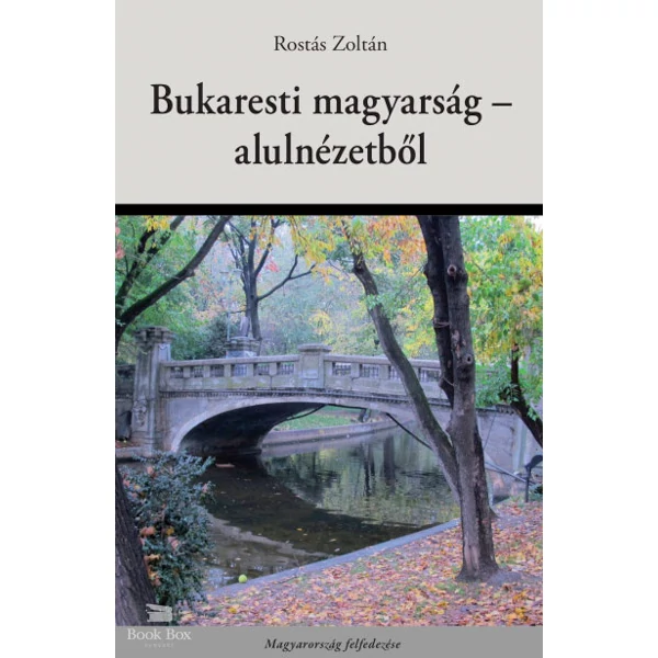 Bukaresti magyarság - alulnézetből