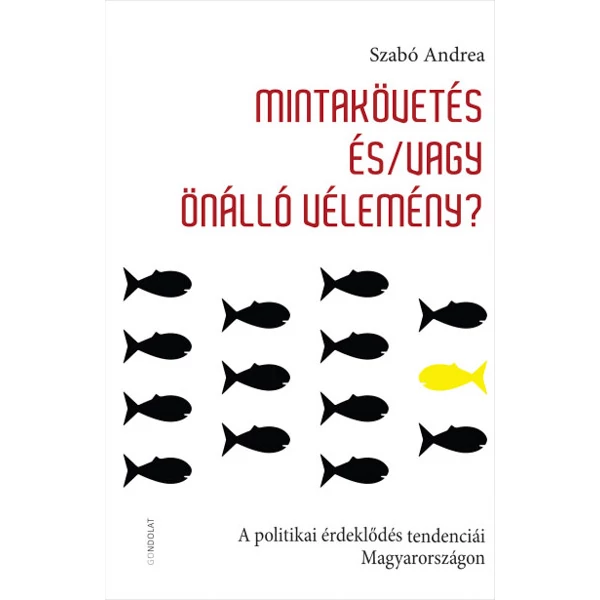 Mintakövetés és/vagy önálló vélemény- A politikai érdeklődés tendenciái Magyarországon