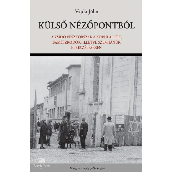 Külső nézőpontból- A zsidó vészkorszak a körülállók, bámészkodók, illetve szemtanúk elbeszélésében
