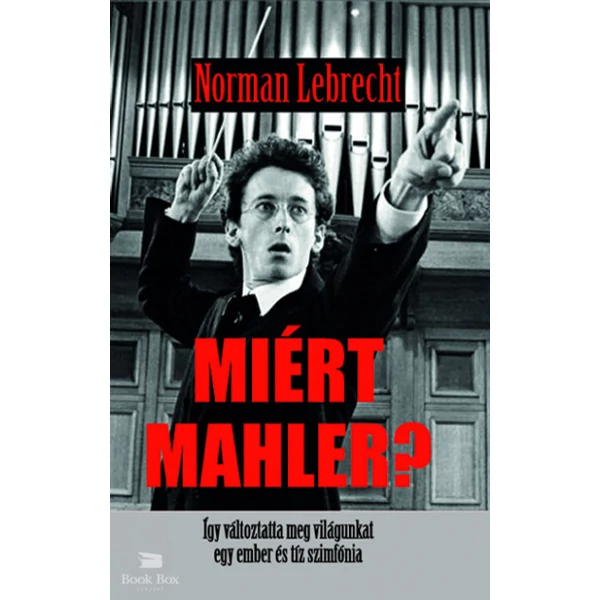 Miért Mahler?- Így változtatta meg a világunkat egy ember és tíz szimfónia