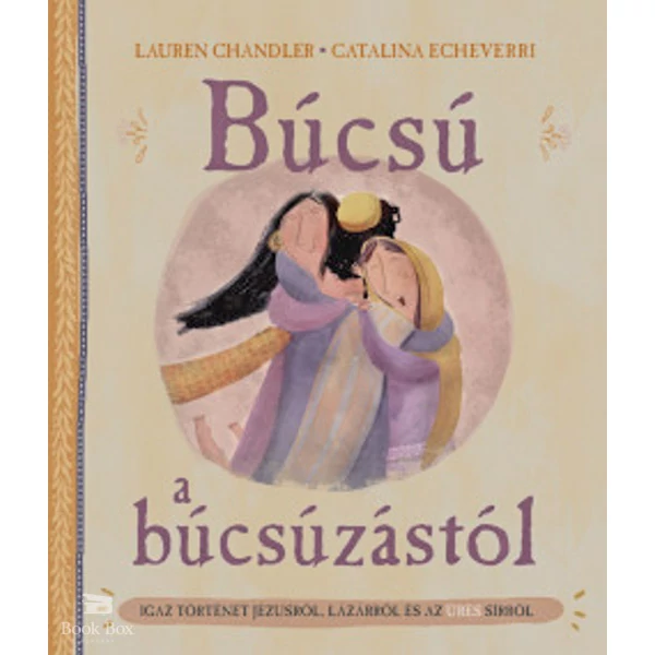 Búcsú a búcsúzástól- Igaz történet Jézusról, Lázárról és az üres sírról