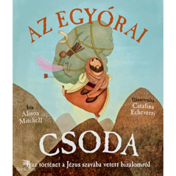 Az egyórai csoda- Igaz történet a Jézus szavába vetett bizalomról