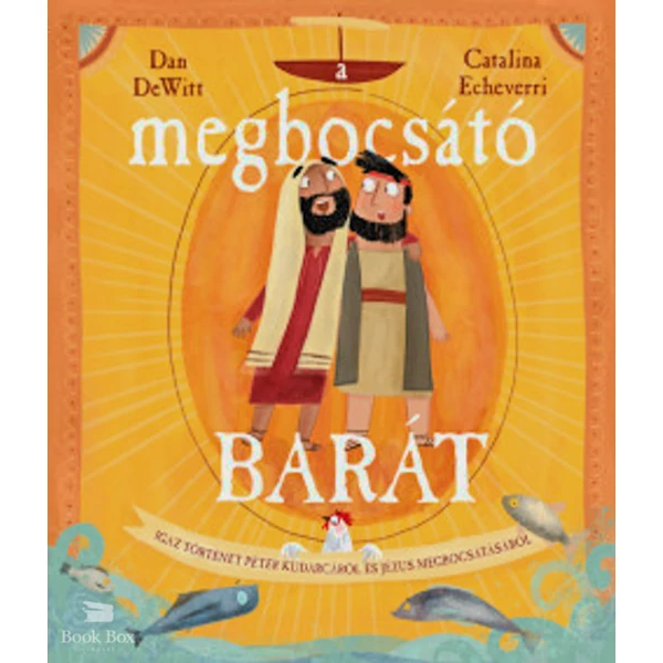 A megbocsátó barát- Igaz történet Péter kudarcáról és Jézus megbocsátásáról