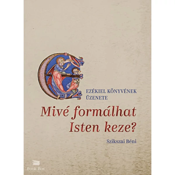 Mivé formálhat Isten keze?- Ezékiel könyvének üzenete