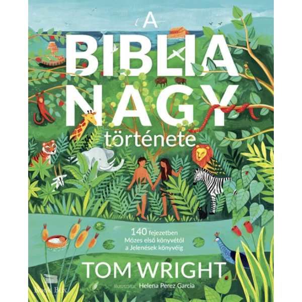 A Biblia nagy története- 140 fejezetben Mózes első könyvétől a Jelenések könyvéig