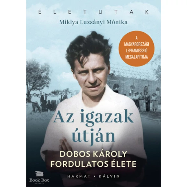 Az igazak útján- Dobos Károly fordulatos élete