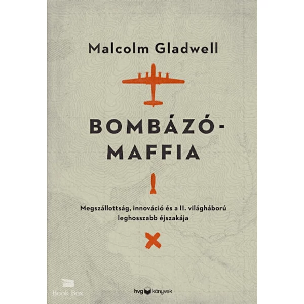 Bombázómaffia- Megszállottság, innováció és a II. világháború leghosszabb éjszakája