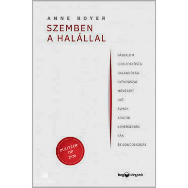 Szemben a halállal- Fájdalom, sebezhetőség, halandóság, gyógyászat, művészet, idő, álmok, adatok, kimerültség, rák és gondoskodás