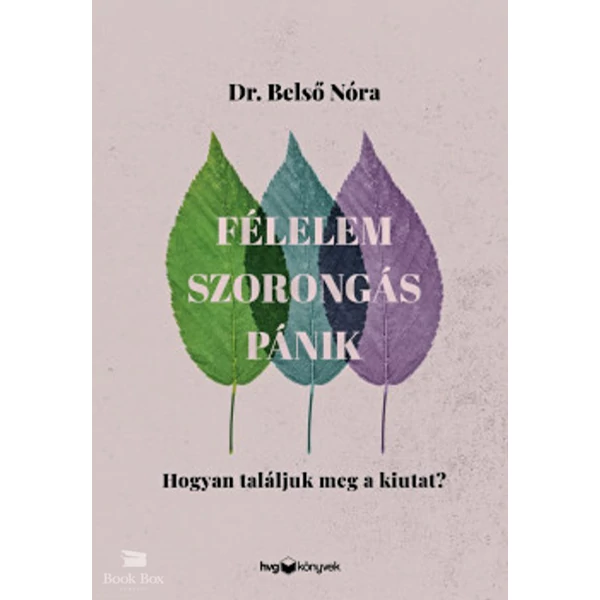 Félelem, szorongás, pánik- Hogyan találjuk meg a kiutat?