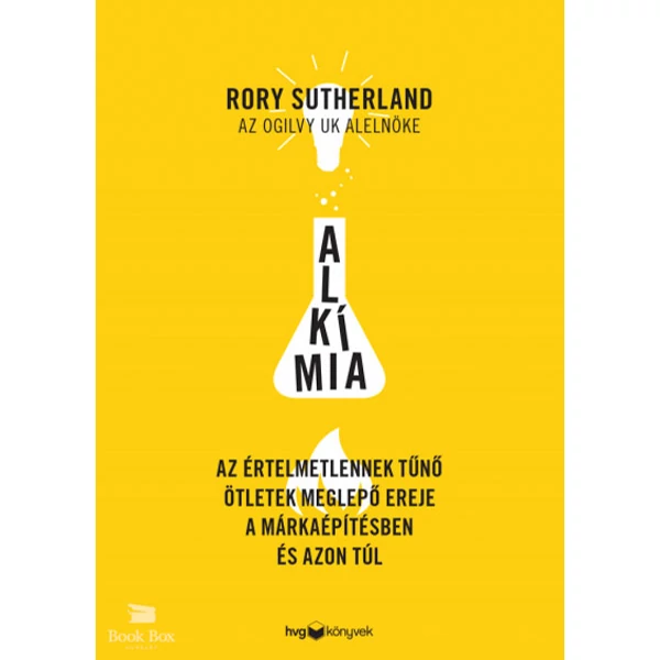 Alkímia - Az értelmetlennek tűnő ötletek meglepő ereje a márkaépítésben és azon túl