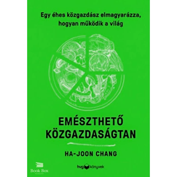 Emészthető közgazdaságtan- Egy éhes közgazdász elmagyarázza, hogyan működik a világ