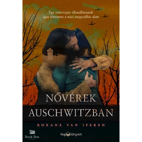 Nővérek Auschwitzban- Egy testvérpár ellenállásának igaz története a náci megszállás alatt