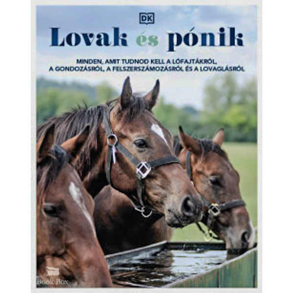 Lovak és pónik- Minden, amit tudnod kell a lófajtákról, a gondozásról, a felszerszámozásról és a lovaglásról