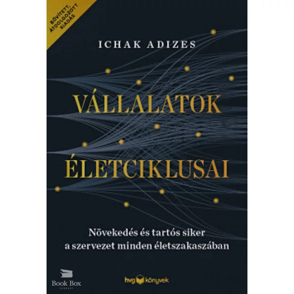 Vállalatok életciklusai- Növekedés és tartós siker a szervezet minden életszakaszában - bővített, átdolgozott kiadás