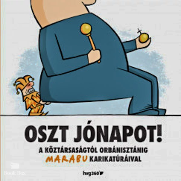 Oszt jónapot!- A köztársaságtól Orbánisztánig Marabu karikatúráival