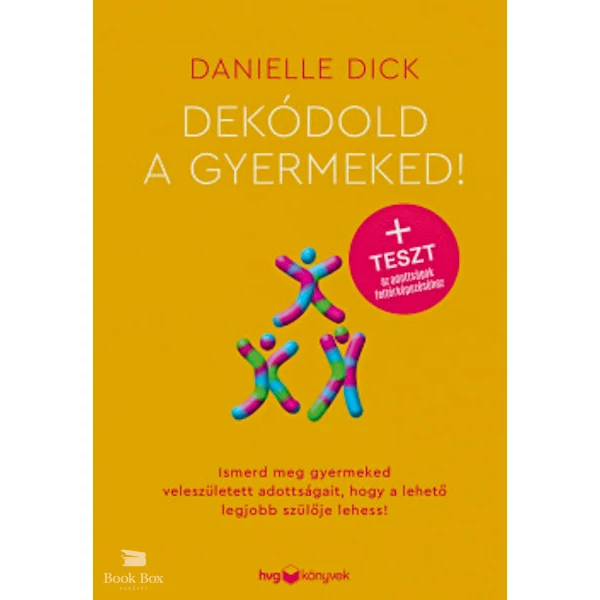 Dekódold a gyermeked!- Ismerd meg gyermeked veleszületett adottságait, hogy a lehető legjobb szülője lehess!