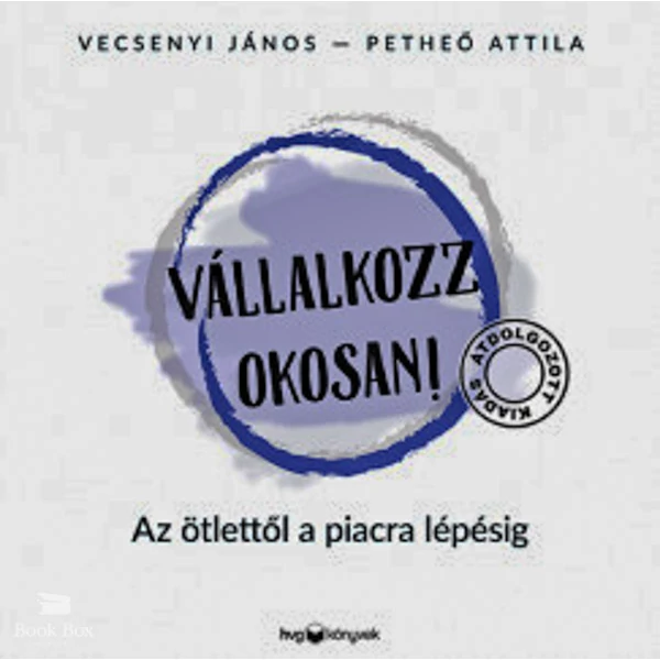 Vállalkozz okosan! - átdolgozott kiadás- Az ötlettől a piacra lépésig