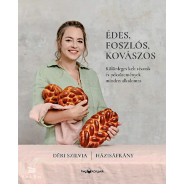 Édes, foszlós, kovászos- Különleges kelt tészták és péksütemények minden alkalomra