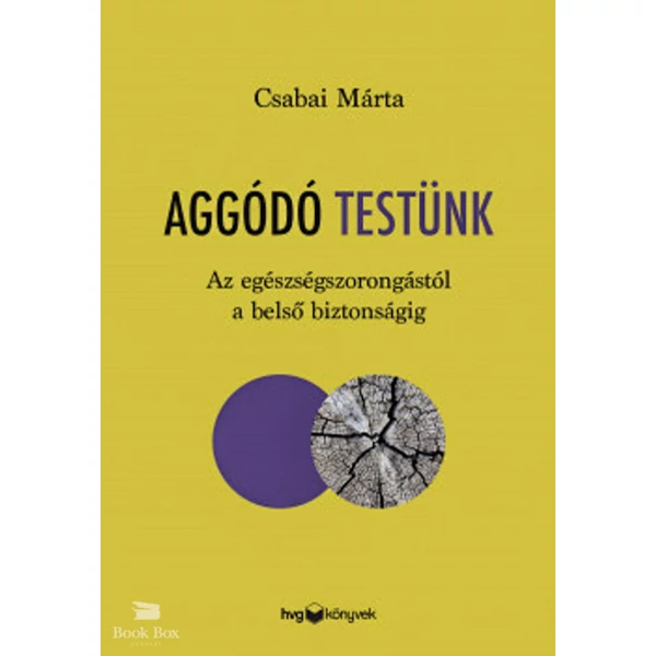 Aggódó testünk- Az egészségszorongástól a belső biztonságig