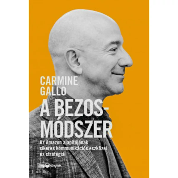 A Bezos-módszer- Az Amazon alapítójának sikeres kommunikációs eszközei és stratégiái
