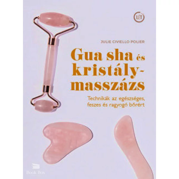 Gua sha és kristálymasszázs- Technikák az egészséges, feszes és ragyogó bőrért