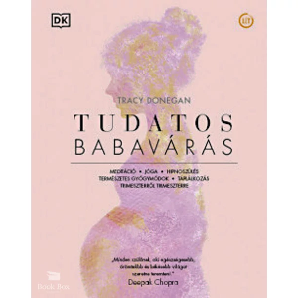 Tudatos babavárás- Meditáció, jóga, hipnoszülés, természetes gyógymódok, táplálkozás trimeszterről trimeszterre