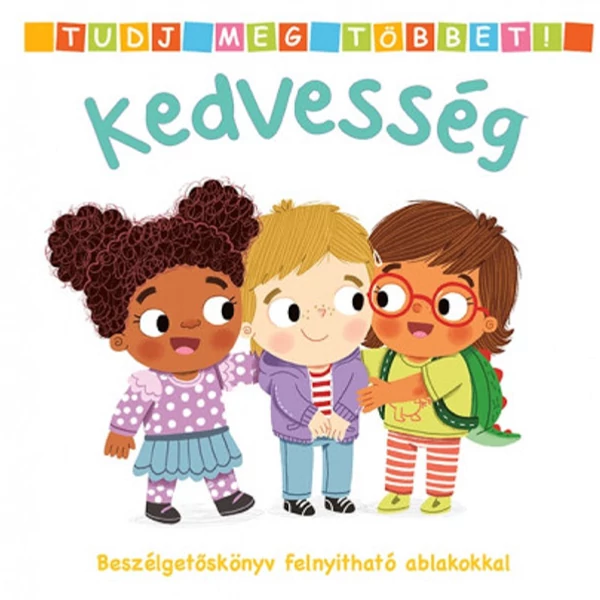 Tudj meg többet! - Kedvesség- Beszélgetőskönyv felnyitható ablakokkal