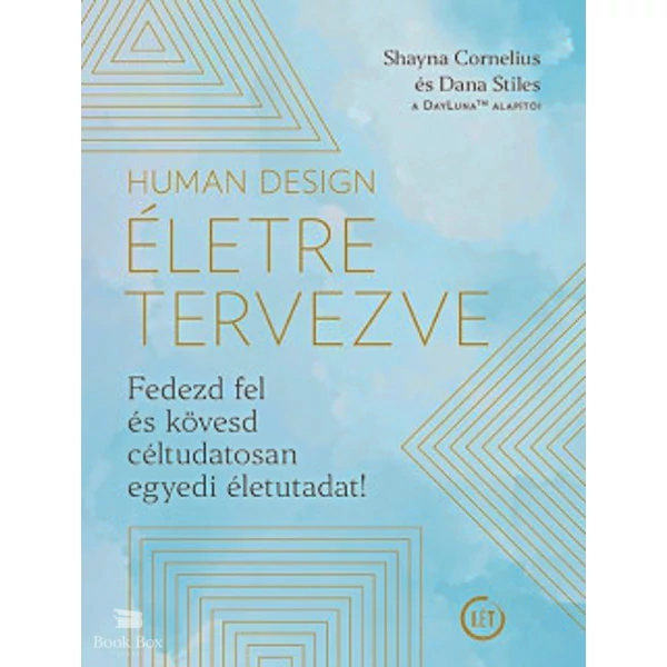 Human Design - Életre tervezve- Fedezd fel és kövesd céltudatosan egyedi életutadat!