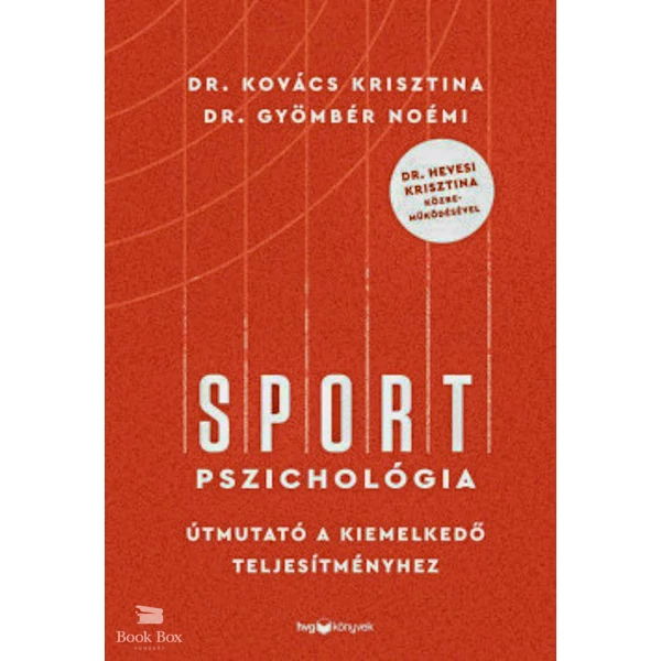 Sportpszichológia- Útmutató a kiemelkedő teljesítményhez - Dr. Hevesi Krisztina közreműködésével
