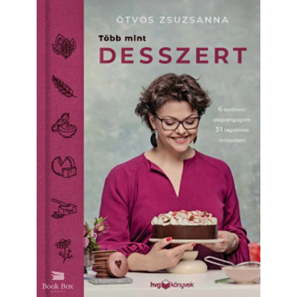 Több mint desszert- 6 kedvenc alapanyagom 31 izgalmas receptben
