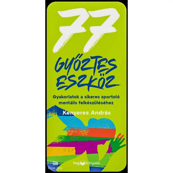 77 győztes eszköz- Gyakorlatok a sikeres sportoló mentális felkészüléséhez