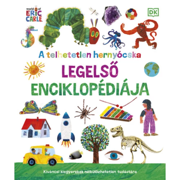 A telhetetlen hernyócska legelső enciklopédiája- Kíváncsi kisgyerekek nélkülözhetetlen tudástára