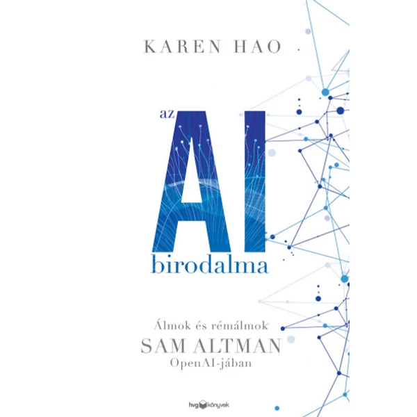 Az AI birodalma- Álmok és rémálmok Sam Altman Open AI-jában