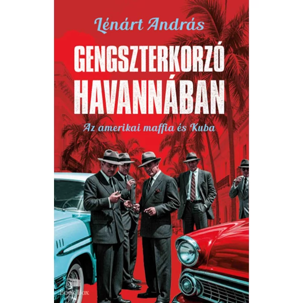 Gengszterkorzó Havannában- Az amerikai maffia és Kuba