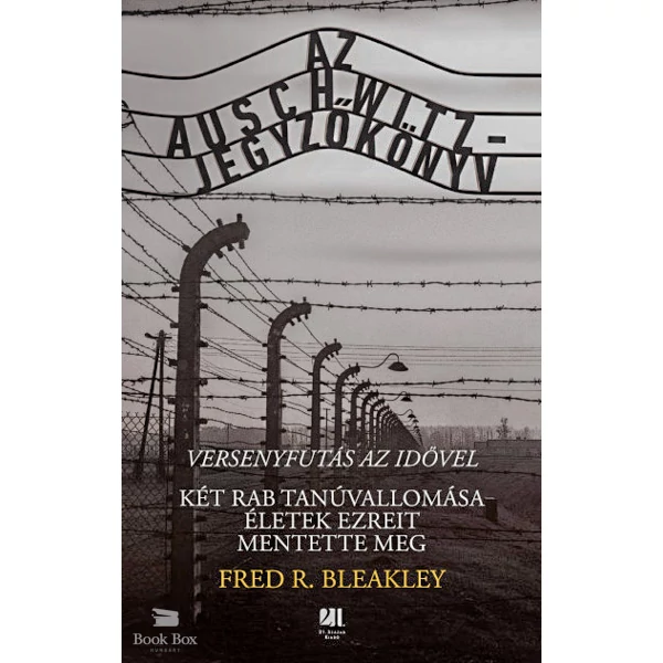 Az Auschwitz-jegyzőkönyv - versenyfutás az idővel- Két rab tanúvallomása életek ezreit mentette meg