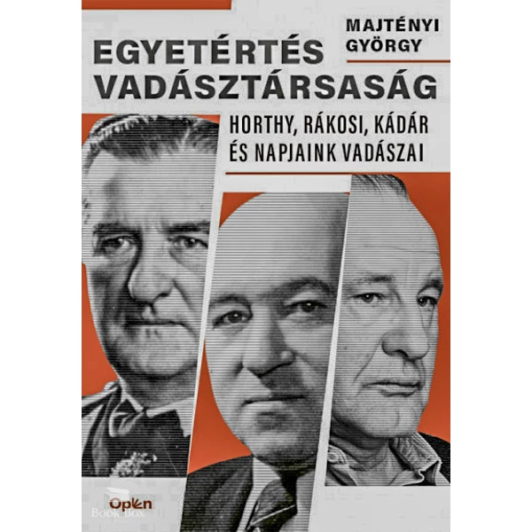 Egyetértés vadásztársaság- Horthy, Rákosi, Kádár és napjaink vadászai