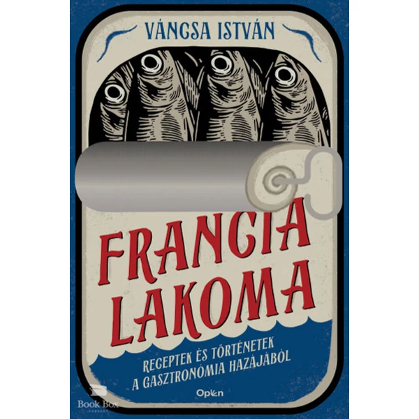 Francia lakoma- Receptek és történetek a gasztronómia hazájából