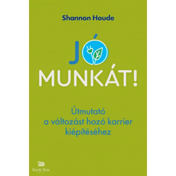 Jó munkát!- Útmutató a változást hozó karrier kiépítéséhez