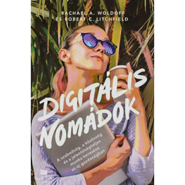 Digitális nomádok - A szabadság, a közösség és a jelentőségteljes munka keresése az új gazdaságban