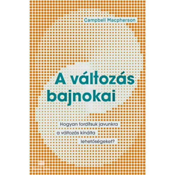 A változás bajnokai- Hogyan fordítsuk javunkra a változás kínálta lehetőségeket?