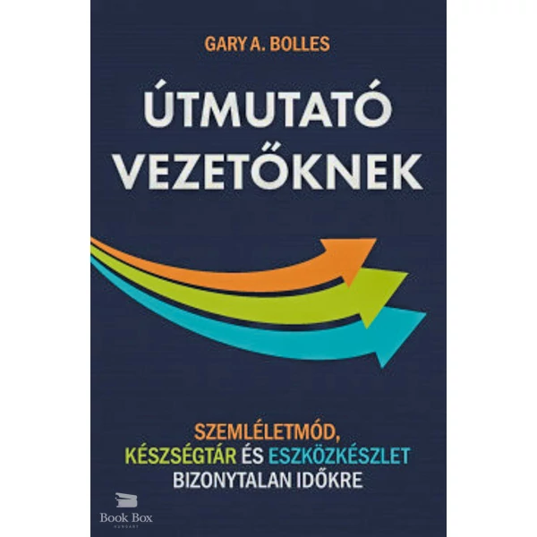 Útmutató vezetőknek- Szemléletmód, készségtár és eszközkészlet bizonytalan időkre