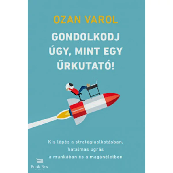 Gondolkodj úgy, mint egy űrkutató!- Kis lépés a stratégiaalkotásban, hatalmas ugrás a munkában és a magánéletben