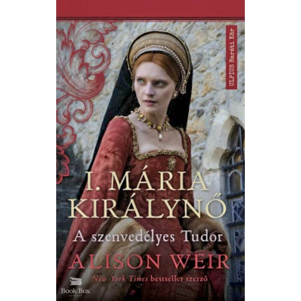 I. Mária királynő- A szenvedélyes Tudor