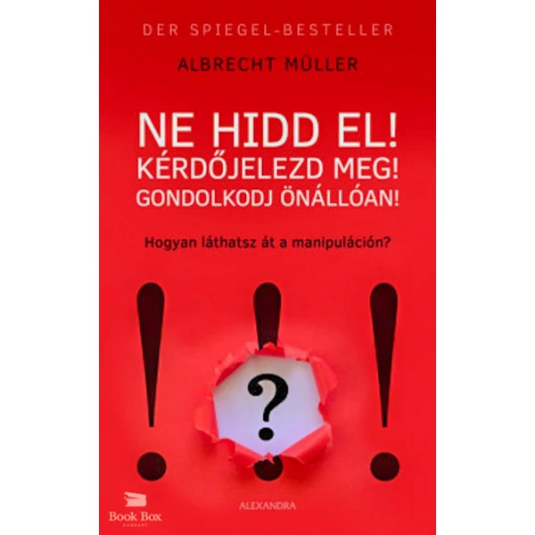 Ne hidd el! Kérdőjelezd meg! Gondolkozz önállóan! - Hogyan látsz át a manipuláción?